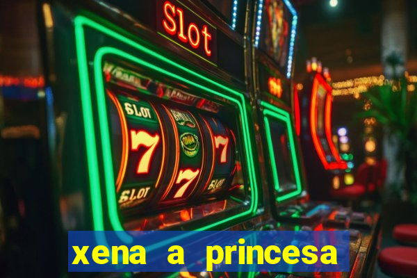 xena a princesa guerreira online